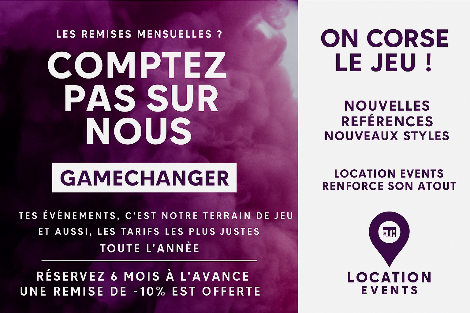 LOCATION EVENTS PREND DE L’AVANCE… ET VOUS FAIT GAGNER SUR TOUS LES FRONTS LOCATION EVENTS PREND DE L’AVANCE… ET VOUS FAIT GAGNER SUR TOUS LES FRONTS